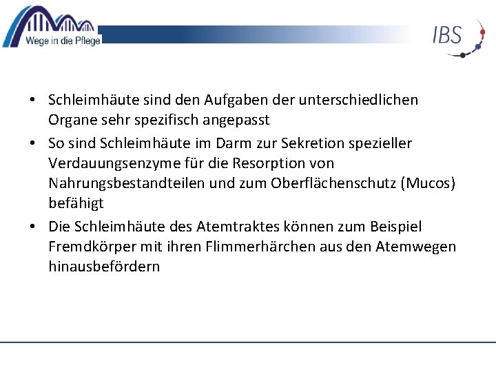  • Schleimhäute sind den Aufgaben der unterschiedlichen Organe sehr spezifisch angepasst • So