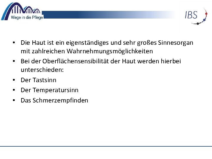  • Die Haut ist ein eigenständiges und sehr großes Sinnesorgan mit zahlreichen Wahrnehmungsmöglichkeiten
