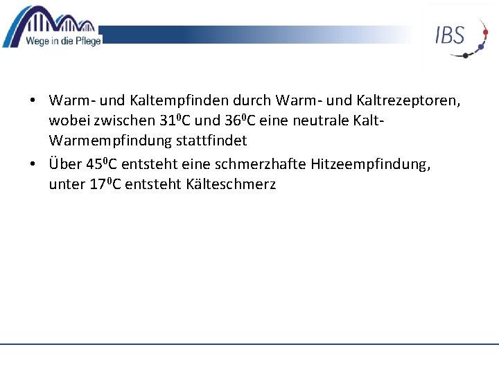  • Warm- und Kaltempfinden durch Warm- und Kaltrezeptoren, wobei zwischen 310 C und