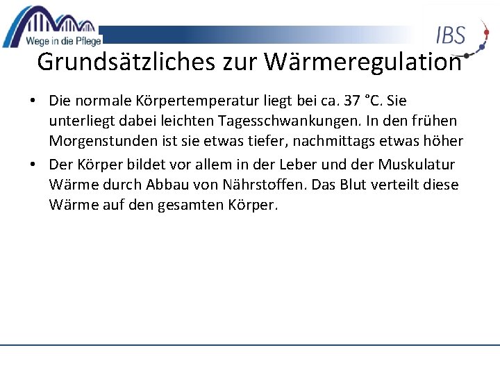 Grundsätzliches zur Wärmeregulation • Die normale Körpertemperatur liegt bei ca. 37 °C. Sie unterliegt