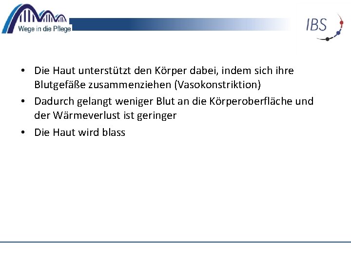  • Die Haut unterstützt den Körper dabei, indem sich ihre Blutgefäße zusammenziehen (Vasokonstriktion)
