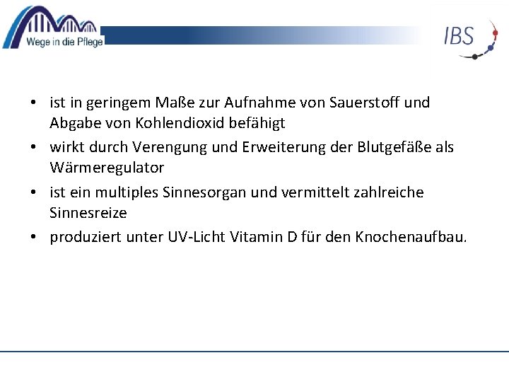  • ist in geringem Maße zur Aufnahme von Sauerstoff und Abgabe von Kohlendioxid