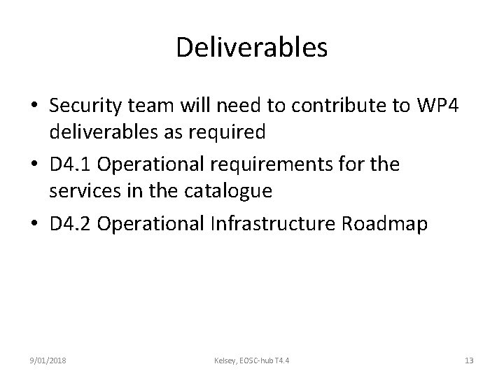 Deliverables • Security team will need to contribute to WP 4 deliverables as required