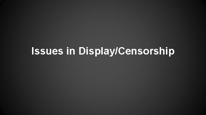 Issues in Display/Censorship 