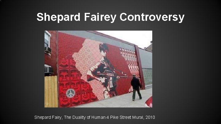 Shepard Fairey Controversy Shepard Fairy, The Duality of Human 4 Pike Street Mural, 2010