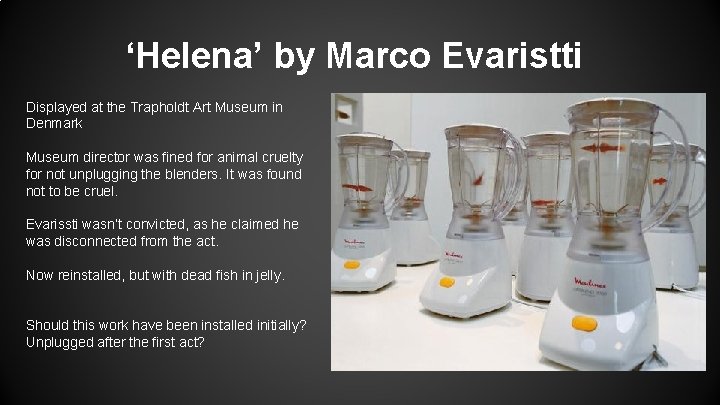 ‘Helena’ by Marco Evaristti Displayed at the Trapholdt Art Museum in Denmark Museum director