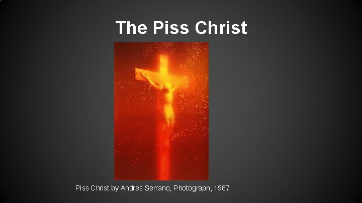 The Piss Christ by Andres Serrano, Photograph, 1987 