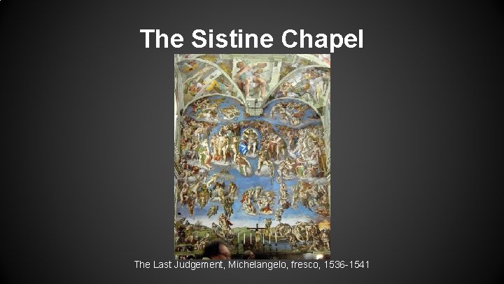 The Sistine Chapel The Last Judgement, Michelangelo, fresco, 1536 -1541 