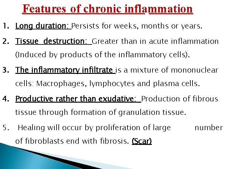 Features of chronic inflammation 1. Long duration: Persists for weeks, months or years. 2. Features of chronic inflammation 1. Long duration: Persists for weeks, months or years. 2.