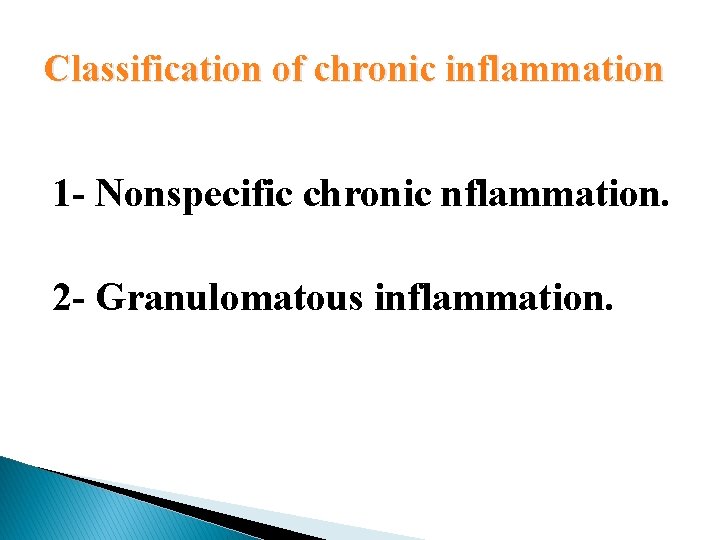 Classification of chronic inflammation 1 - Nonspecific chronic nflammation. 2 - Granulomatous inflammation. Classification of chronic inflammation 1 - Nonspecific chronic nflammation. 2 - Granulomatous inflammation.