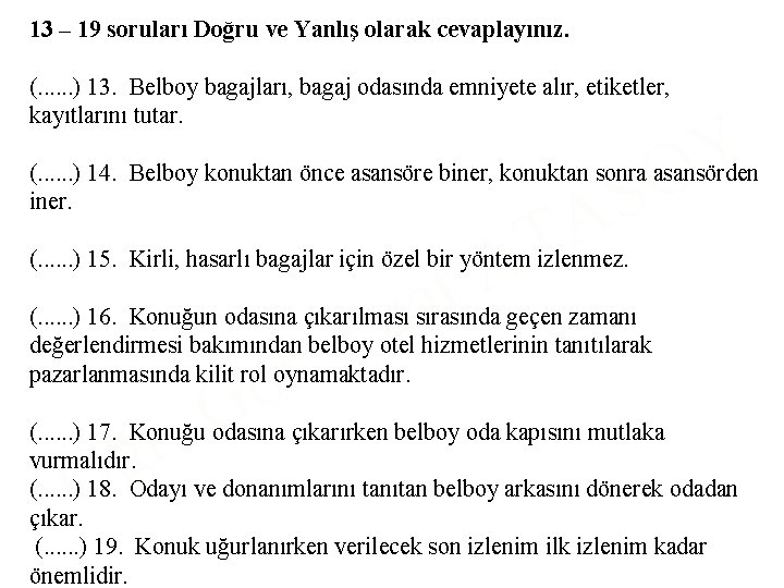 13 – 19 soruları Doğru ve Yanlış olarak cevaplayınız. (. . . ) 13.