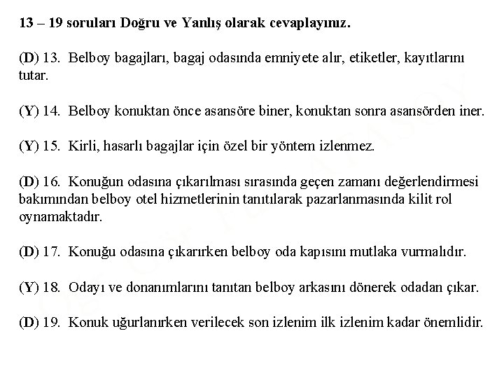 13 – 19 soruları Doğru ve Yanlış olarak cevaplayınız. (D) 13. Belboy bagajları, bagaj