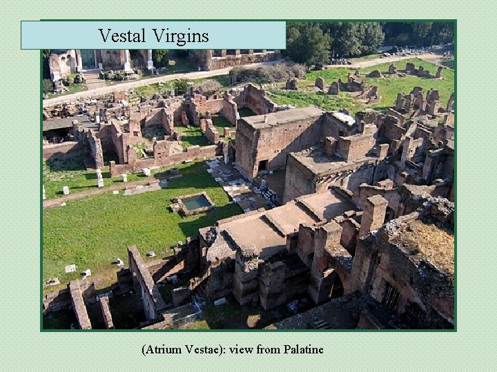 Vestal Virgins (Atrium Vestae): view from Palatine 