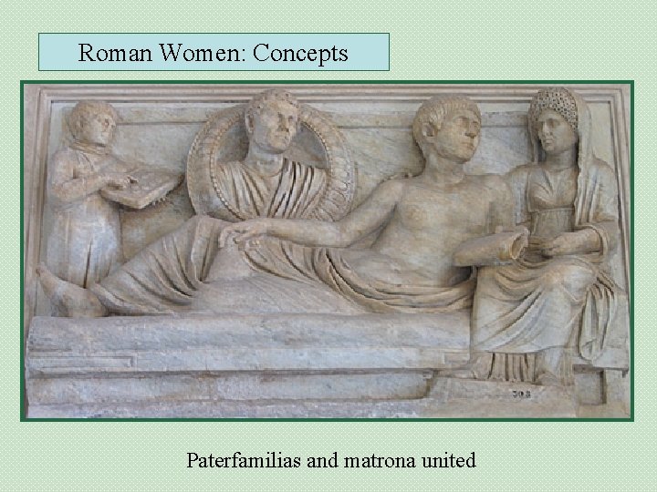 Roman Women: Concepts Paterfamilias and matrona united 