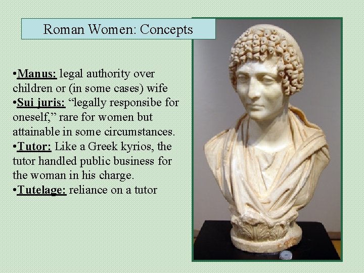 Roman Women: Concepts • Manus: legal authority over children or (in some cases) wife