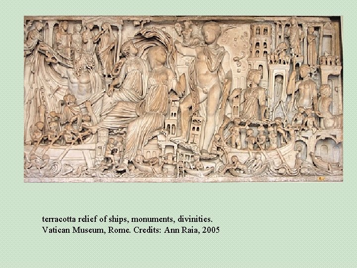 terracotta relief of ships, monuments, divinities. Vatican Museum, Rome. Credits: Ann Raia, 2005 