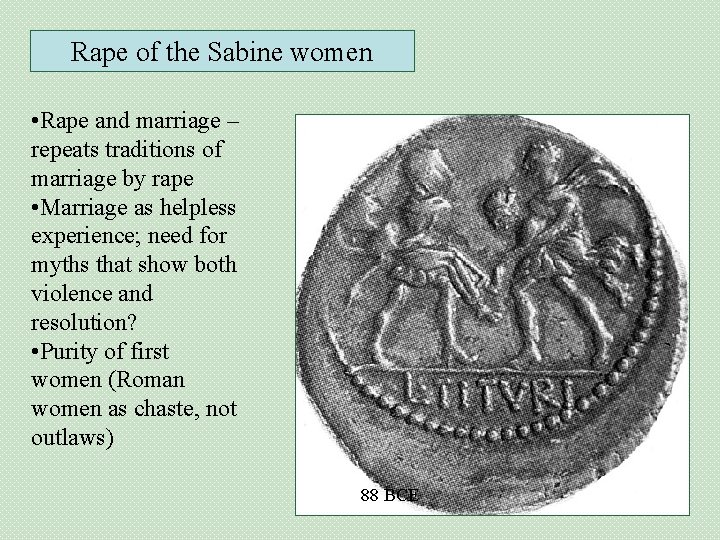 Rape of the Sabine women • Rape and marriage – repeats traditions of marriage