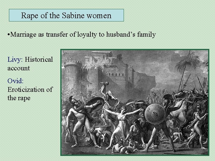 Rape of the Sabine women • Marriage as transfer of loyalty to husband’s family