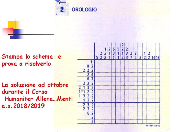 Stampa lo schema e prova a risolverlo La soluzione ad ottobre durante il Corso