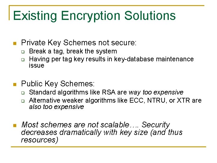 Existing Encryption Solutions n Private Key Schemes not secure: q q n Public Key