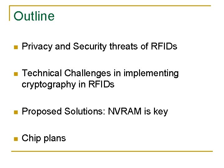 Outline n Privacy and Security threats of RFIDs n Technical Challenges in implementing cryptography