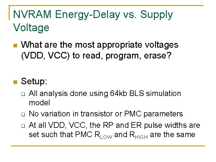 NVRAM Energy-Delay vs. Supply Voltage n What are the most appropriate voltages (VDD, VCC)