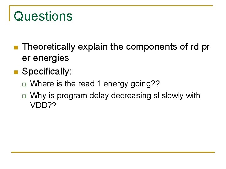 Questions n n Theoretically explain the components of rd pr er energies Specifically: q