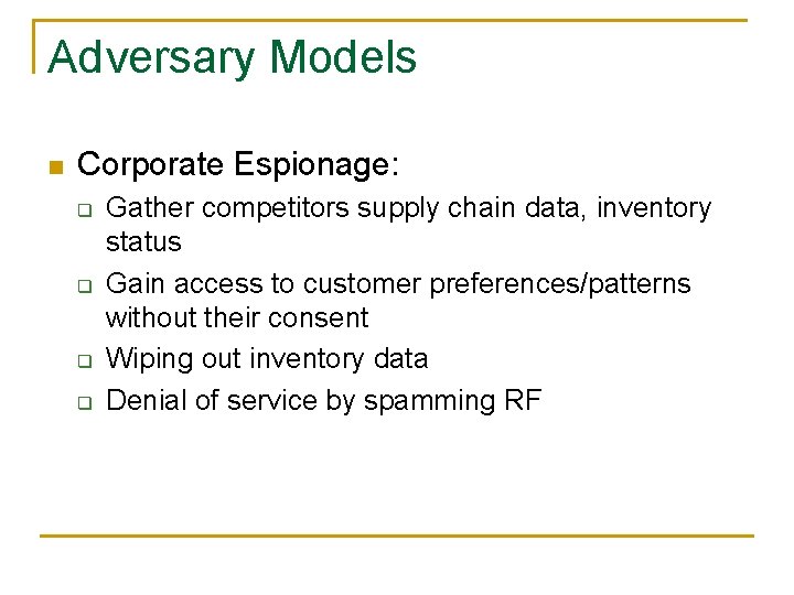 Adversary Models n Corporate Espionage: q q Gather competitors supply chain data, inventory status