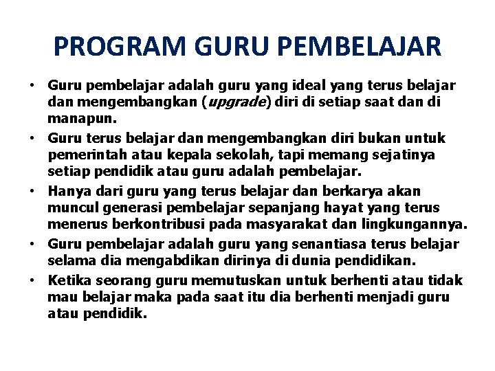 PROGRAM GURU PEMBELAJAR • Guru pembelajar adalah guru yang ideal yang terus belajar dan