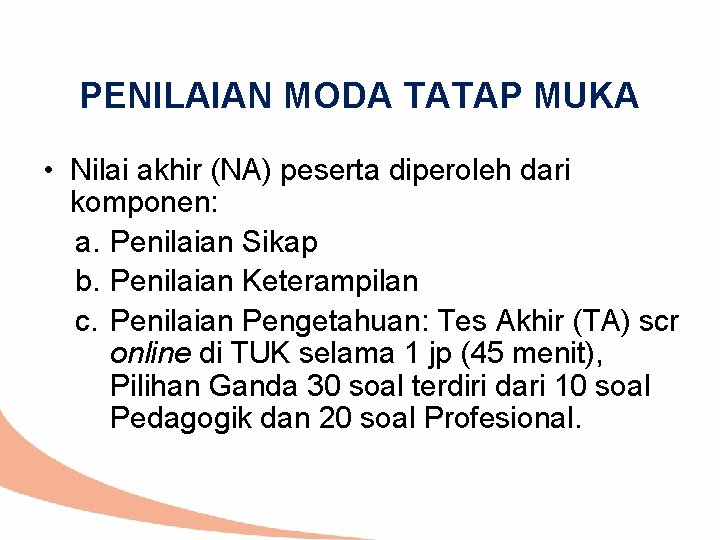 PENILAIAN MODA TATAP MUKA • Nilai akhir (NA) peserta diperoleh dari komponen: a. Penilaian