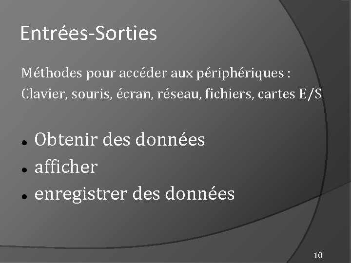 Entrées-Sorties Méthodes pour accéder aux périphériques : Clavier, souris, écran, réseau, fichiers, cartes E/S