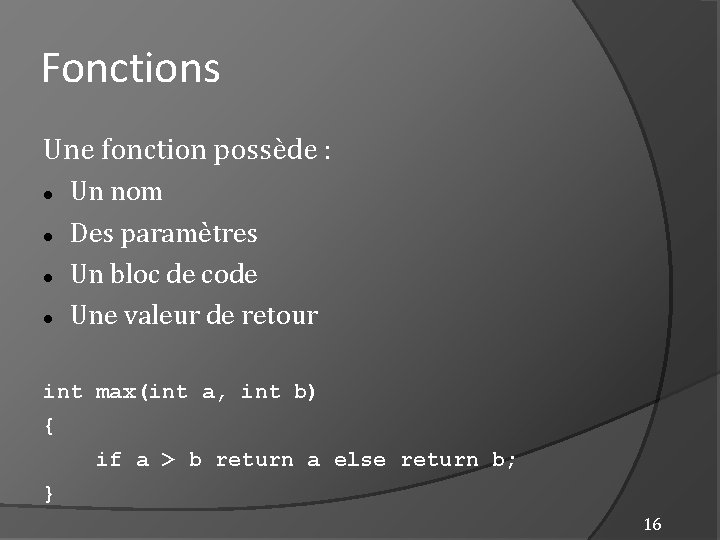 Fonctions Une fonction possède : Un nom Des paramètres Un bloc de code Une