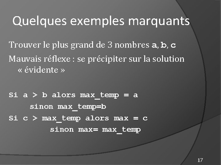 Quelques exemples marquants Trouver le plus grand de 3 nombres a, b, c Mauvais