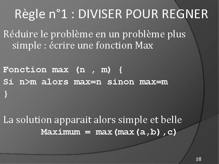 Règle n° 1 : DIVISER POUR REGNER Réduire le problème en un problème plus