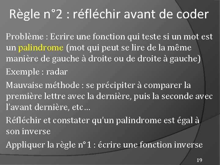 Règle n° 2 : réfléchir avant de coder Problème : Ecrire une fonction qui