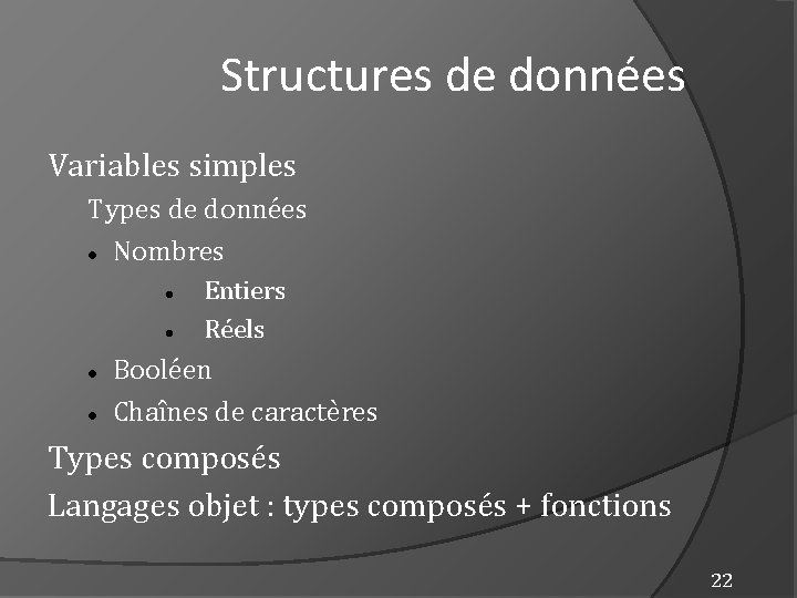 Structures de données Variables simples Types de données Nombres Entiers Réels Booléen Chaînes de