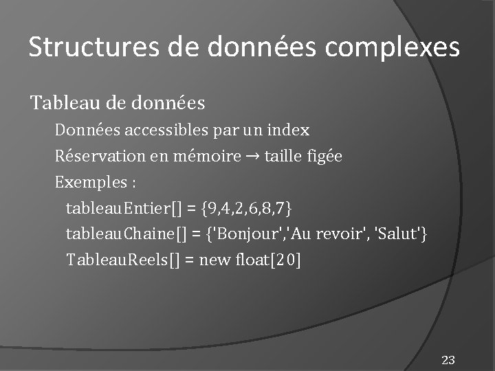 Structures de données complexes Tableau de données Données accessibles par un index Réservation en