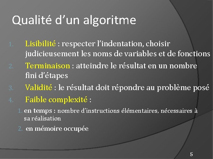 Qualité d’un algoritme 1. 2. 3. 4. Lisibilité : respecter l’indentation, choisir judicieusement les