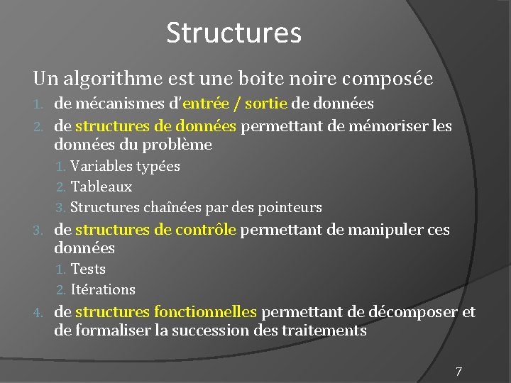 Structures Un algorithme est une boite noire composée de mécanismes d’entrée / sortie de