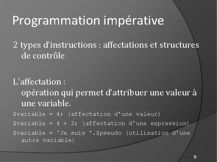 Programmation impérative 2 types d'instructions : affectations et structures de contrôle L'affectation : opération