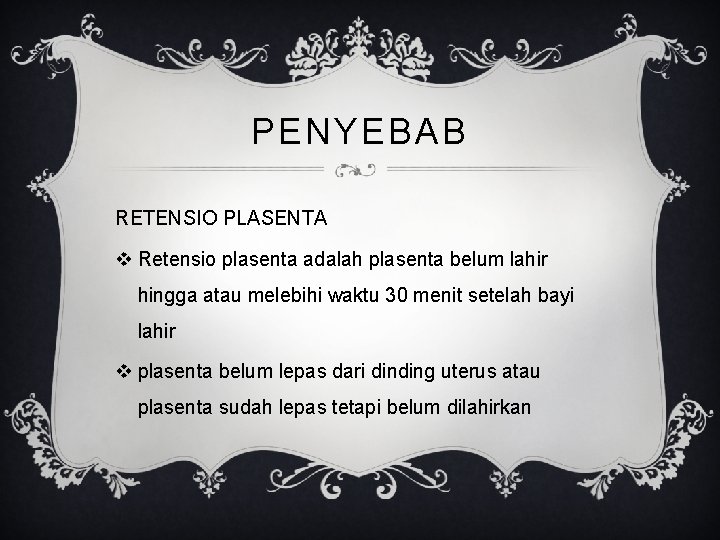 PENYEBAB RETENSIO PLASENTA v Retensio plasenta adalah plasenta belum lahir hingga atau melebihi waktu