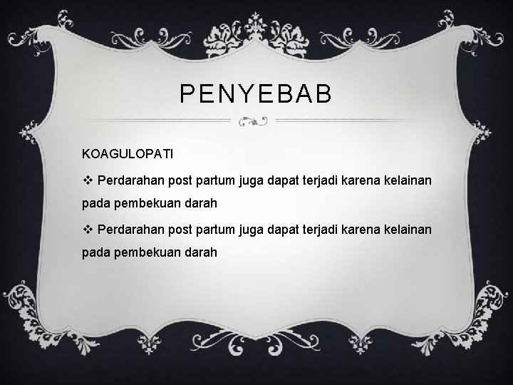 PENYEBAB KOAGULOPATI v Perdarahan post partum juga dapat terjadi karena kelainan pada pembekuan darah