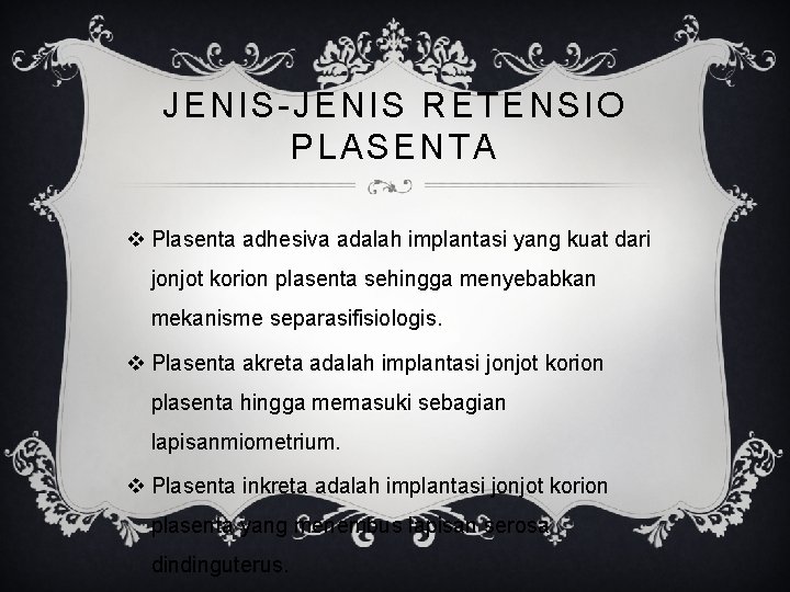 JENIS-JENIS RETENSIO PLASENTA v Plasenta adhesiva adalah implantasi yang kuat dari jonjot korion plasenta
