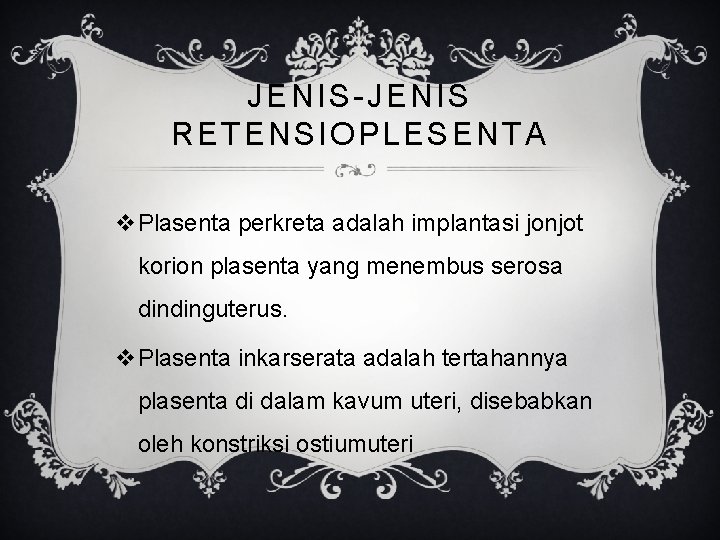 JENIS-JENIS RETENSIOPLESENTA v. Plasenta perkreta adalah implantasi jonjot korion plasenta yang menembus serosa dindinguterus.