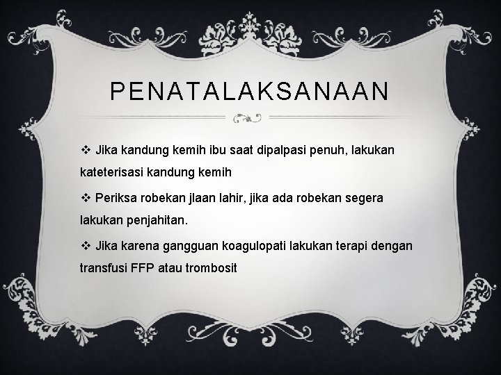 PENATALAKSANAAN v Jika kandung kemih ibu saat dipalpasi penuh, lakukan kateterisasi kandung kemih v