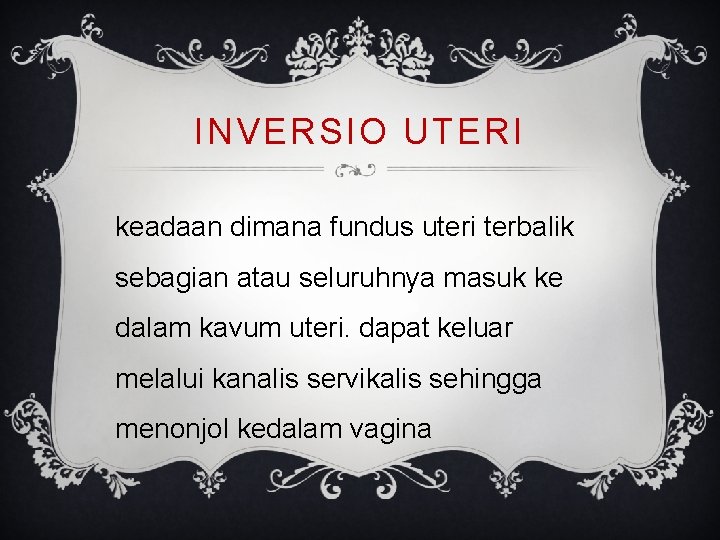 INVERSIO UTERI keadaan dimana fundus uteri terbalik sebagian atau seluruhnya masuk ke dalam kavum