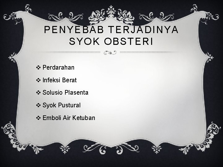 PENYEBAB TERJADINYA SYOK OBSTERI v Perdarahan v Infeksi Berat v Solusio Plasenta v Syok