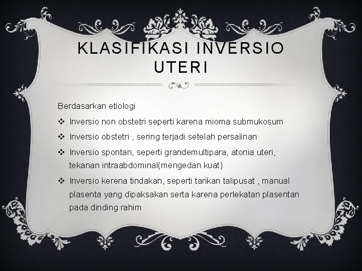 KLASIFIKASI INVERSIO UTERI Berdasarkan etiologi v Inversio non obstetri seperti karena mioma submukosum v