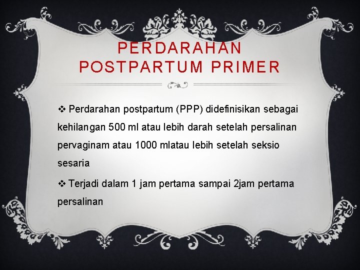 PERDARAHAN POSTPARTUM PRIMER v Perdarahan postpartum (PPP) didefinisikan sebagai kehilangan 500 ml atau lebih