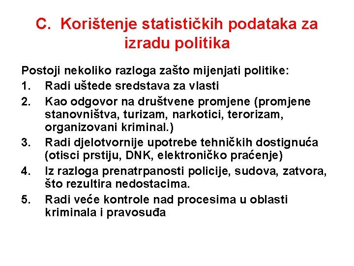 C. Korištenje statističkih podataka za izradu politika Postoji nekoliko razloga zašto mijenjati politike: 1.